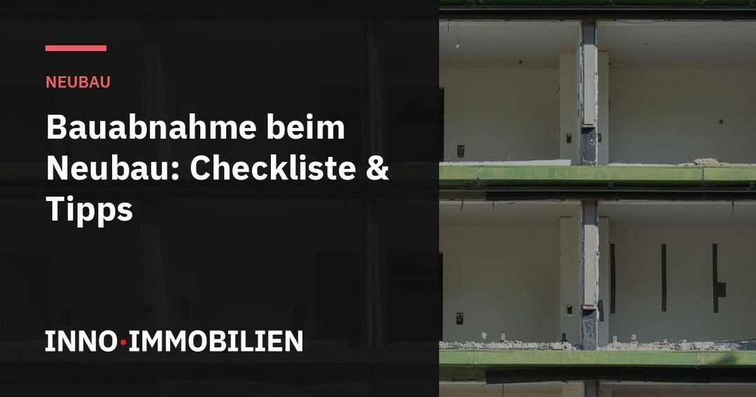 Photo by inno immobilien on September 05, 2026. Ist möglicherweise ein Bild von Text „NEUBAU Bauabnahme beim Neubau: Checkliste & Tipps INNO IMMOBILIEN“.